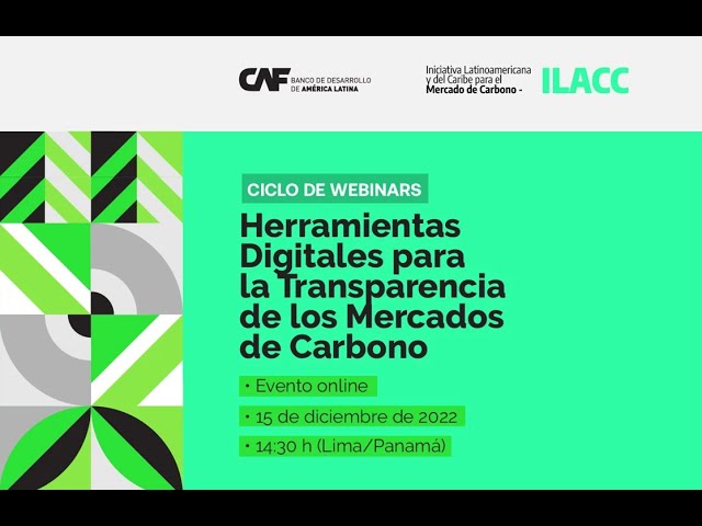 Webinar | Herramientas Digitales para la Transparencia de los Mercados de Carbono"