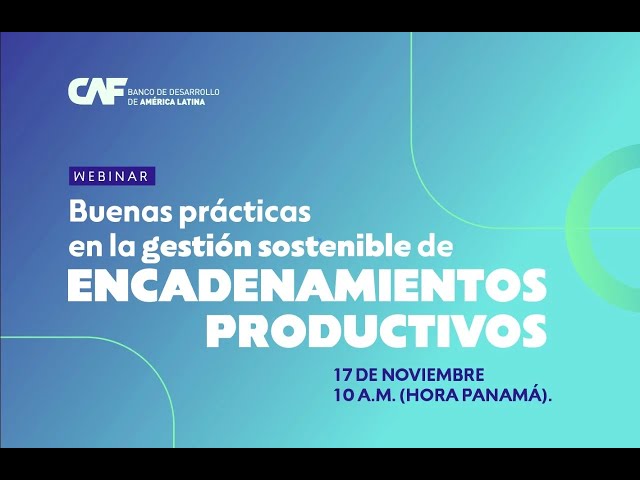 Webinar: Buenas prácticas en la gestión sostenible de encadenamientos productivos