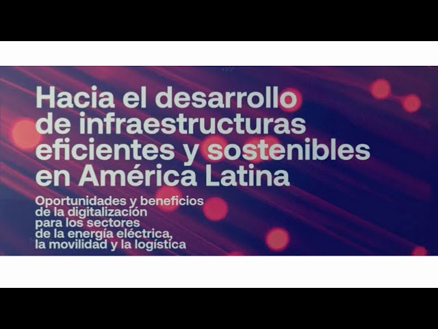 Hacia el desarrollo de infraestructuras eficientes y sostenibles en América Latina (teaser)