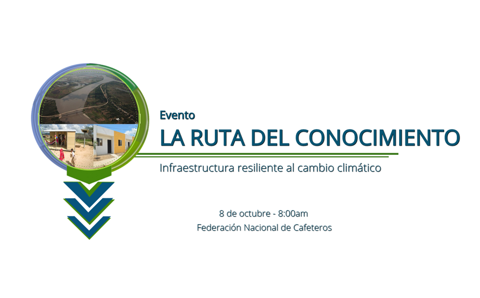 Evento “La ruta del conocimiento, infraestructura resiliente al cambio climático”