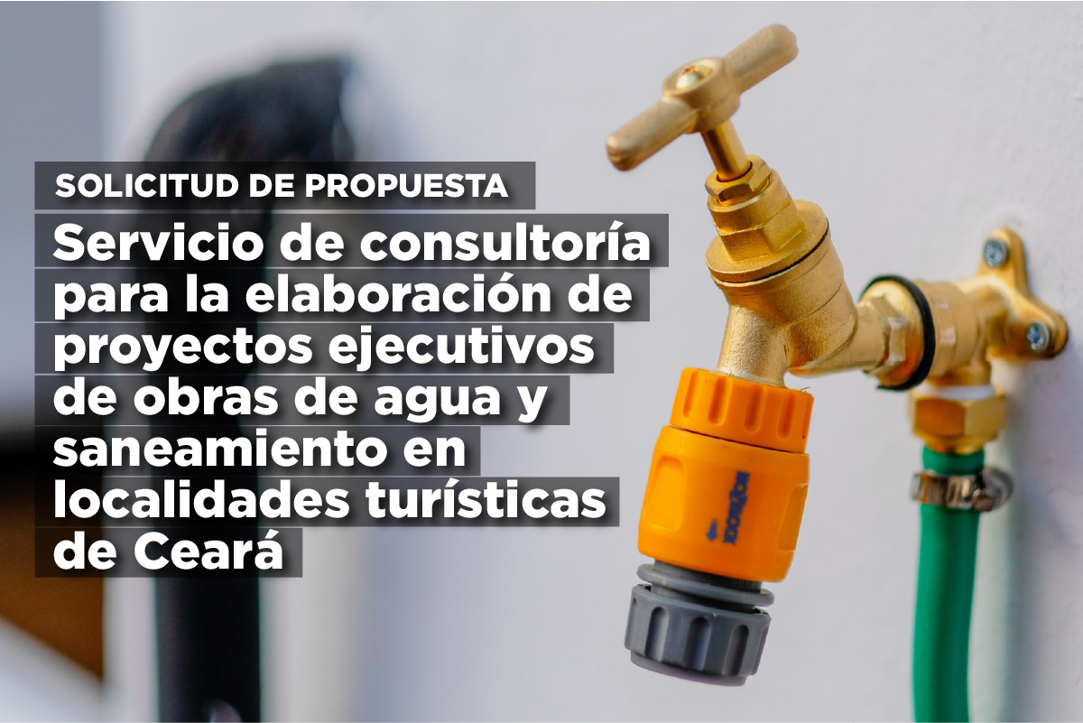 "Servicio de consultoría para la elaboración de proyectos ejecutivos de obras de agua y saneamiento en localidades turísticas de Ceará".