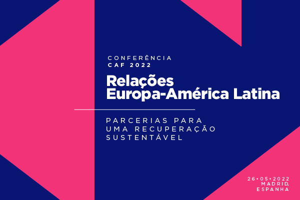 Conferência CAF: “Relações Europa-América Latina”